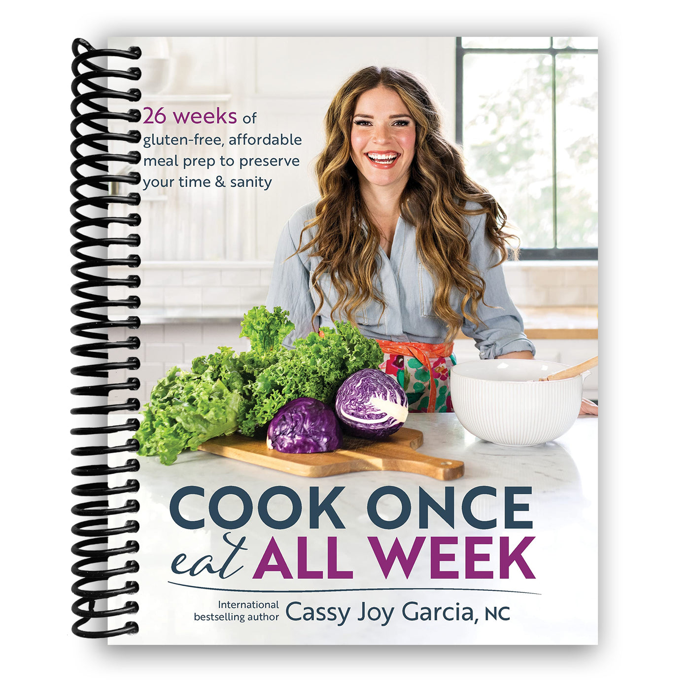 Cook Once, Eat All Week: 26 Weeks of Gluten-Free, Affordable Meal Prep to Preserve Your Time & Sanity (Spiral Bound)