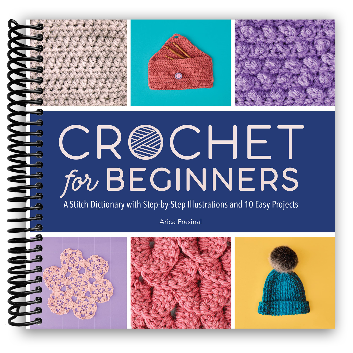 Crochet for Beginners: A Stitch Dictionary with Step-by-Step Illustrations and 10 Easy Projects (Spiral Bound)