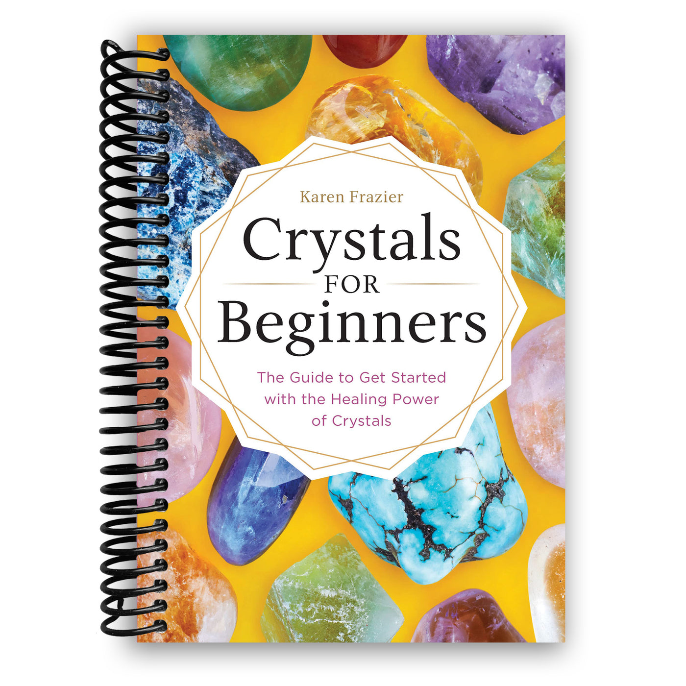 Crystals for Beginners: The Guide to Get Started with the Healing Power of Crystals (Spiral Bound)