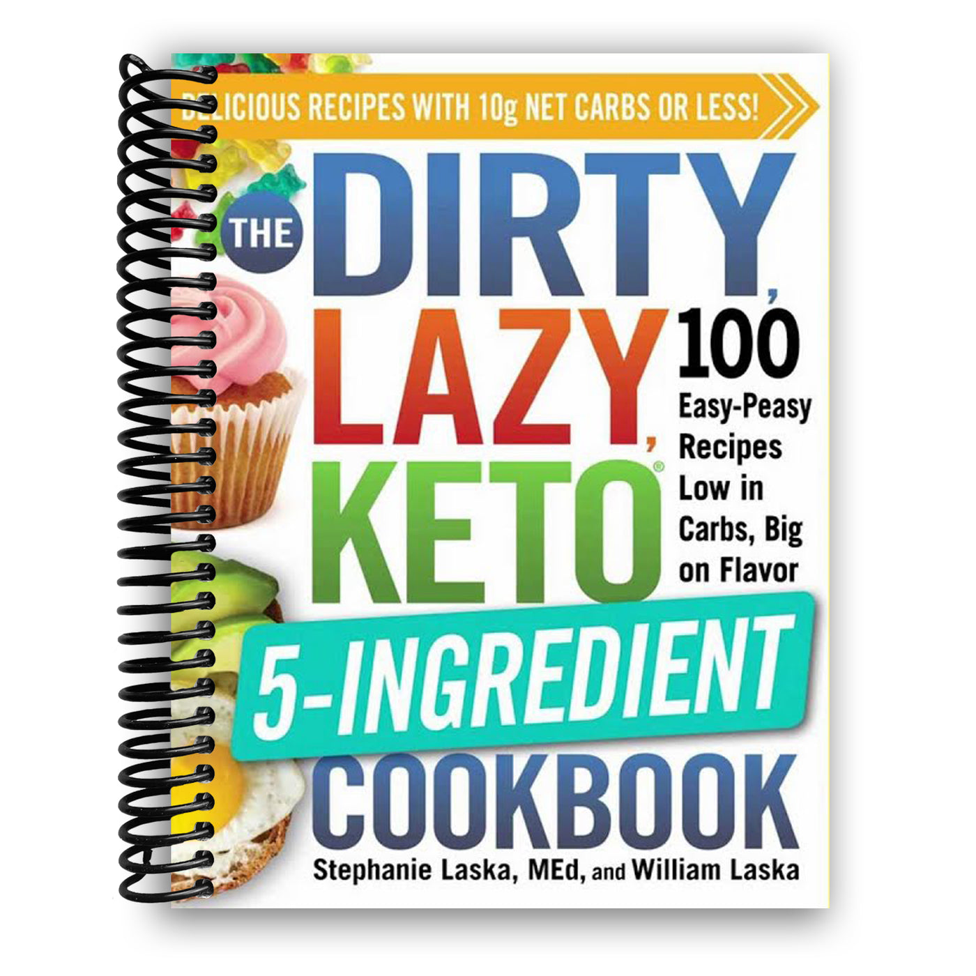 The DIRTY, LAZY, KETO 5-Ingredient Cookbook: 100 Easy-Peasy Recipes Low in Carbs, Big on Flavor (Spiral Bound)