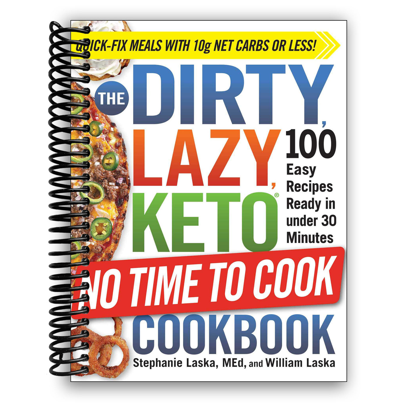 The DIRTY, LAZY, KETO No Time to Cook Cookbook: 100 Easy Recipes Ready in under 30 Minutes (Spiral Bound)