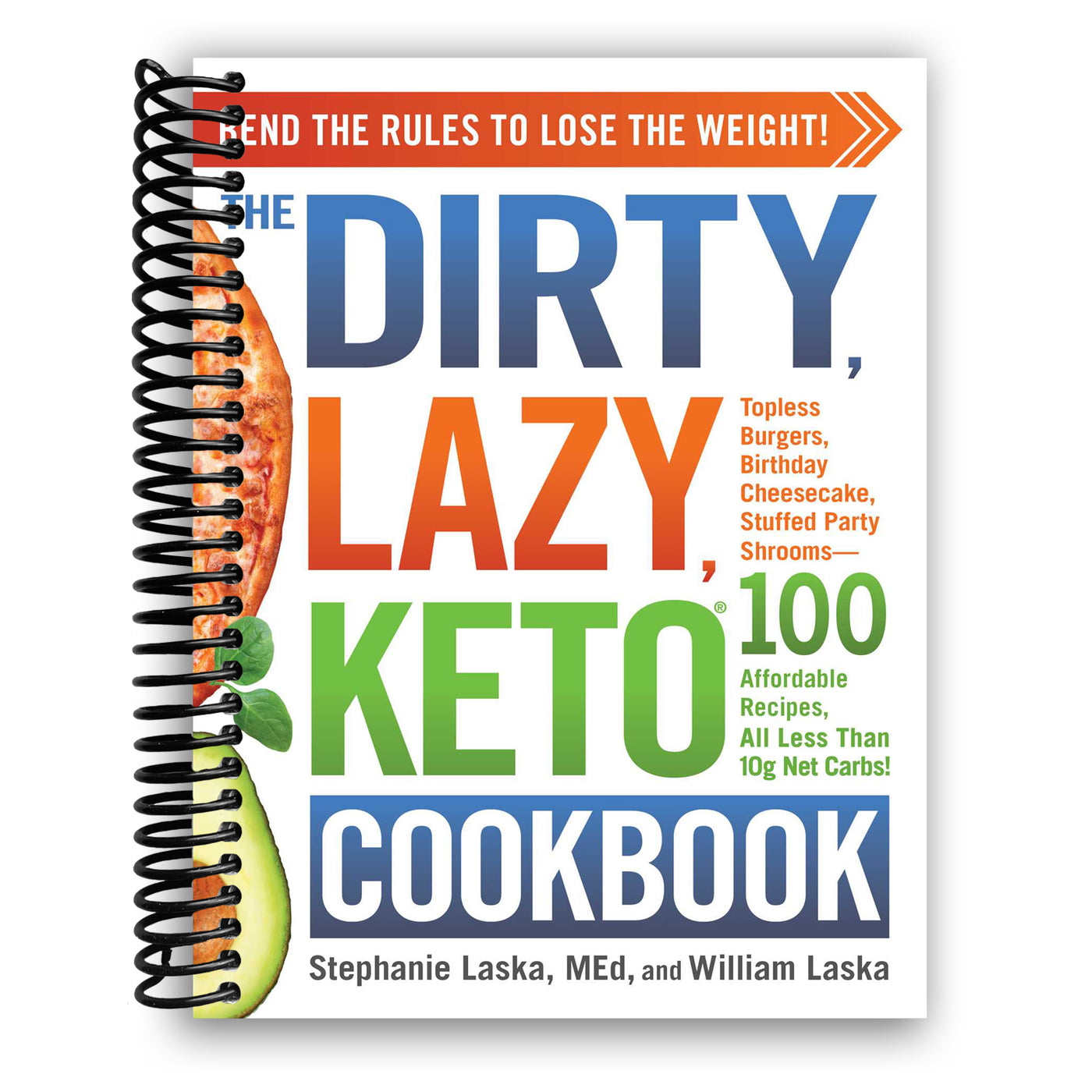 The DIRTY, LAZY, KETO Cookbook: Bend the Rules to Lose the Weight! (Spiral Bound)
