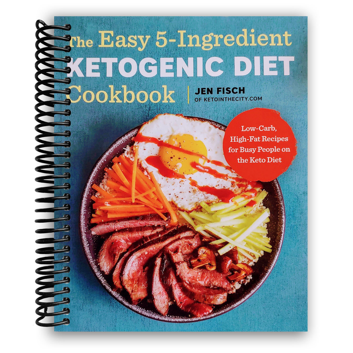 The Easy 5-Ingredient Ketogenic Diet Cookbook: Low-Carb, High-Fat Recipes for Busy People on the Keto Diet (Spiral Bound)
