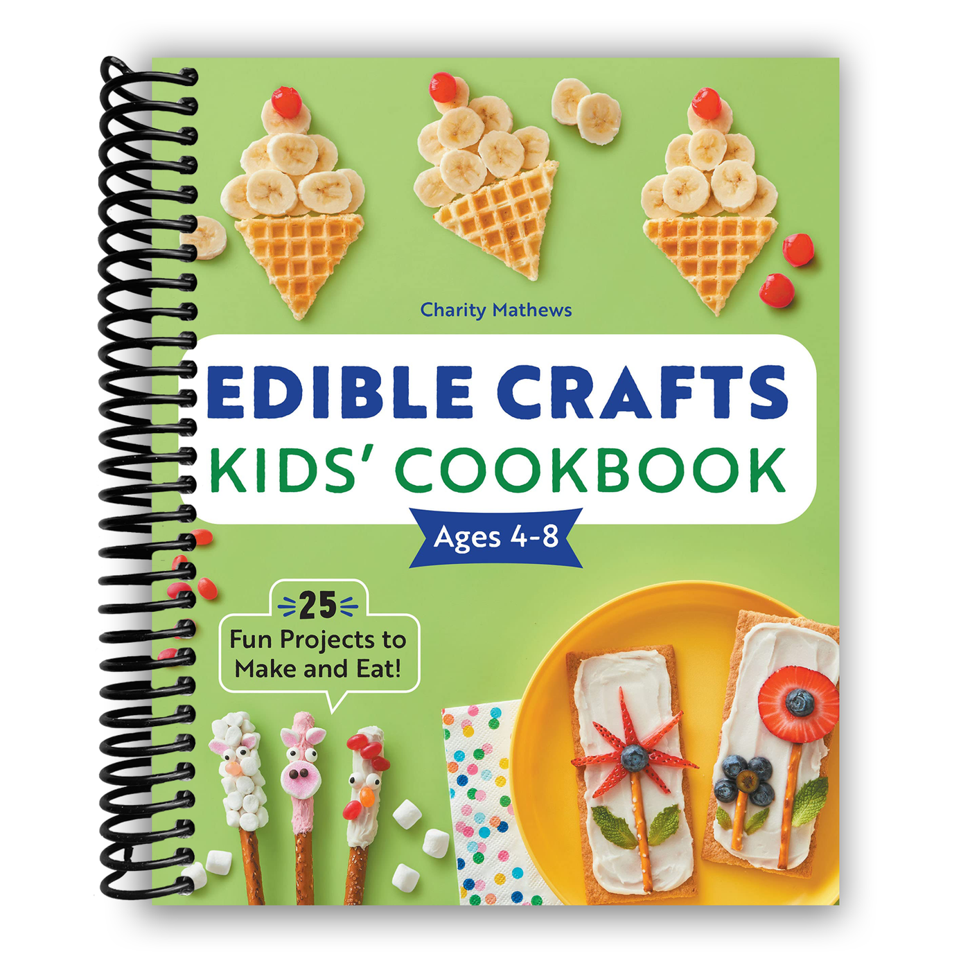 Edible Crafts Kids' Cookbook Ages 4-8: 25 Fun Projects to Make and Eat! (Spiral Bound)