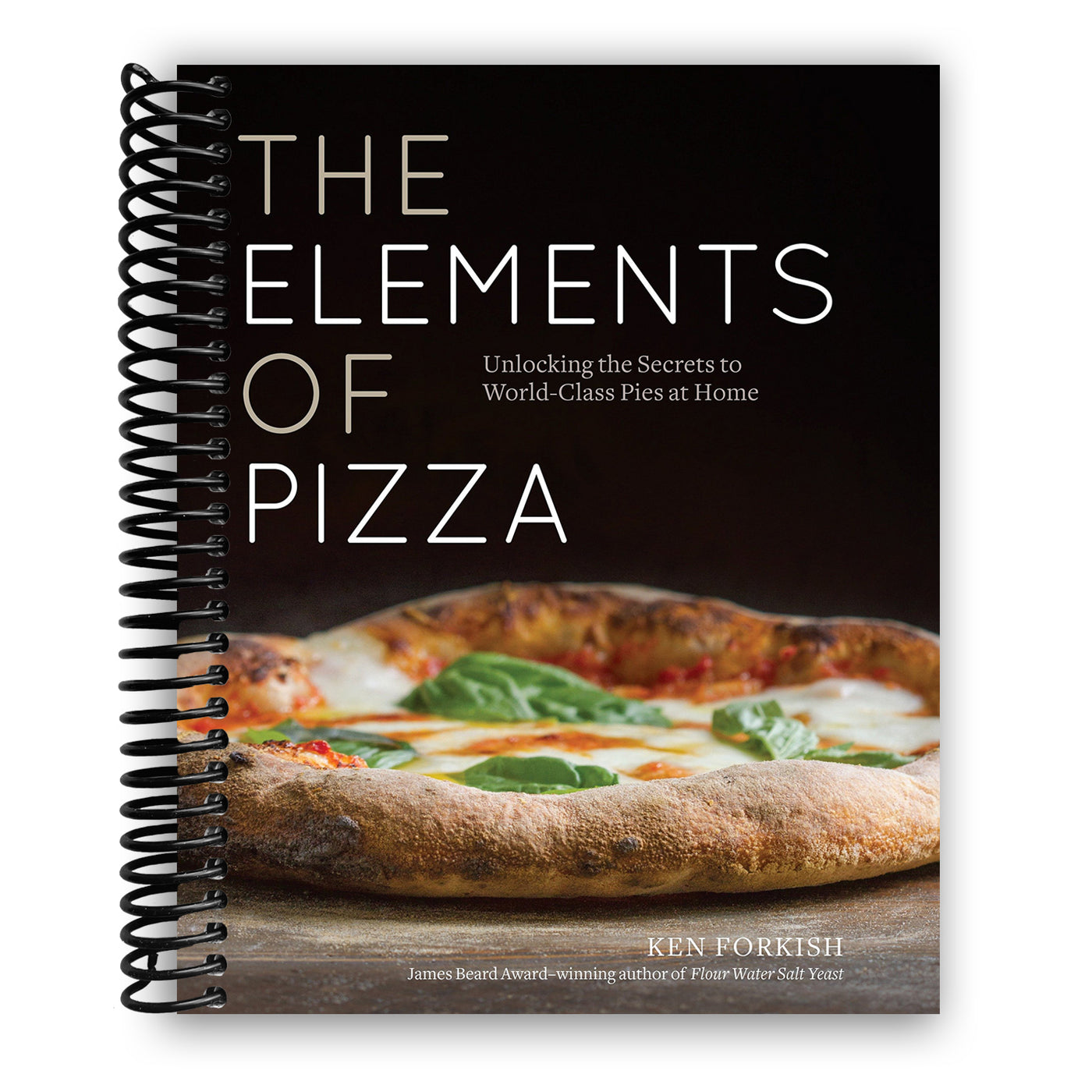 The Elements of Pizza: Unlocking the Secrets to World-Class Pies at Home [A Cookbook] (Spiral Bound)