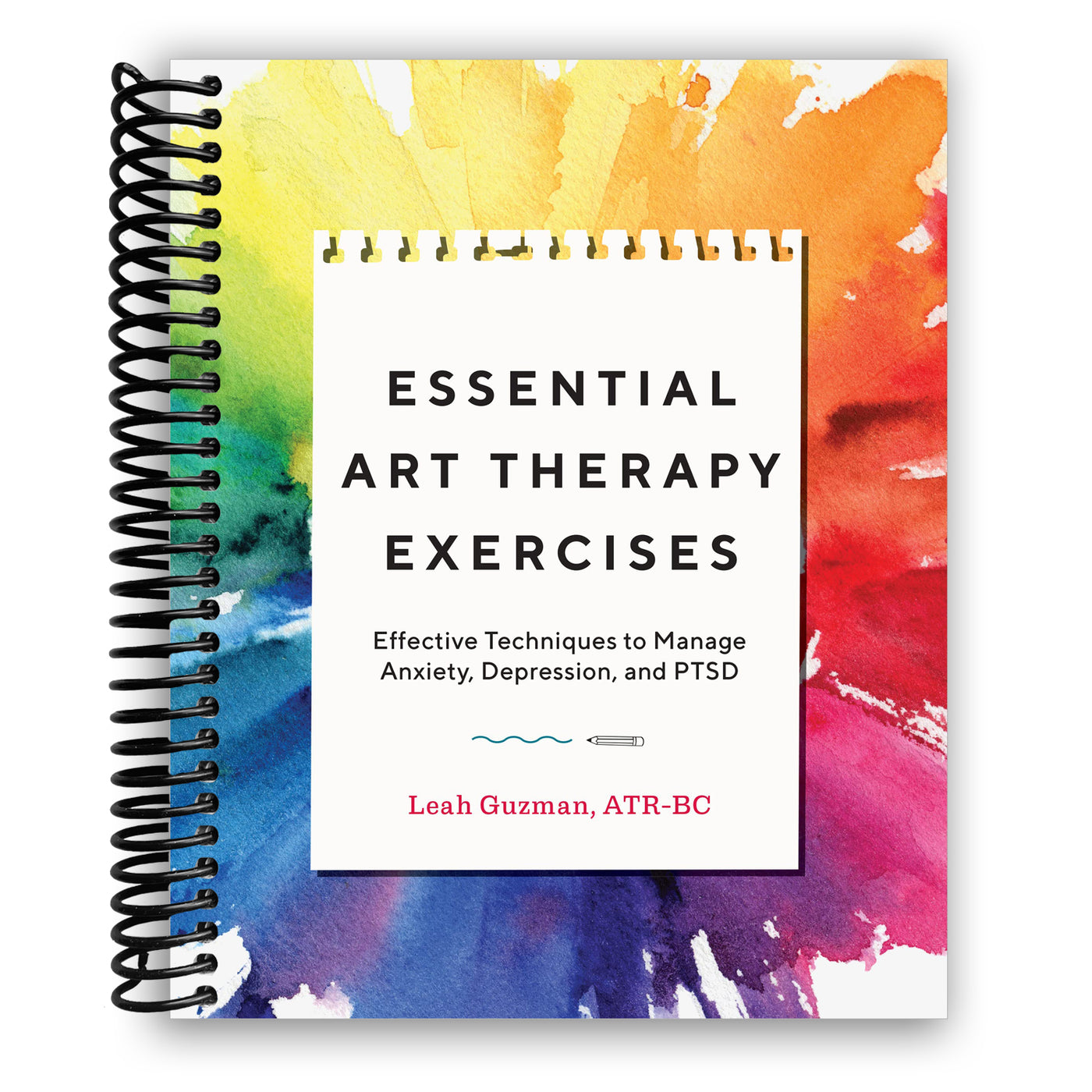 Essential Art Therapy Exercises: Effective Techniques to Manage Anxiety, Depression, and PTSD (Spiral Bound)