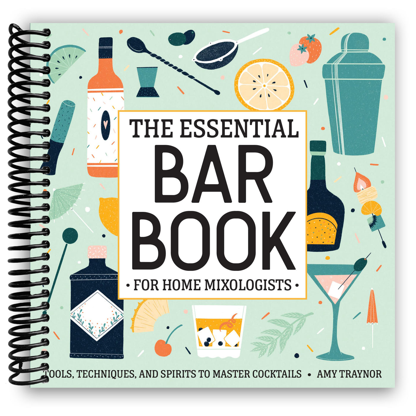 The Essential Bar Book for Home Mixologists: Tools, Techniques, and Spirits to Master Cocktails (Spiral Bound)