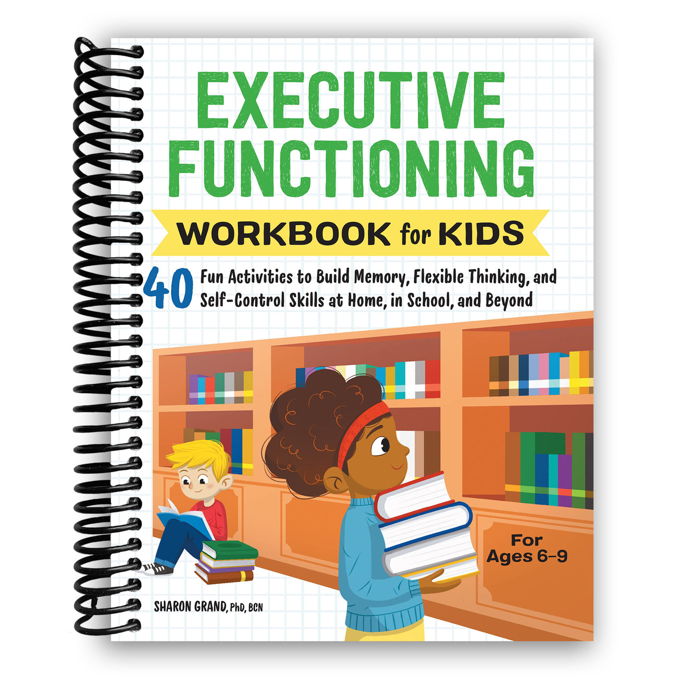 Executive Functioning Workbook for Kids: 40 Fun Activities to Build Memory, Flexible Thinking, and Self-Control Skills (Spiral Bound)