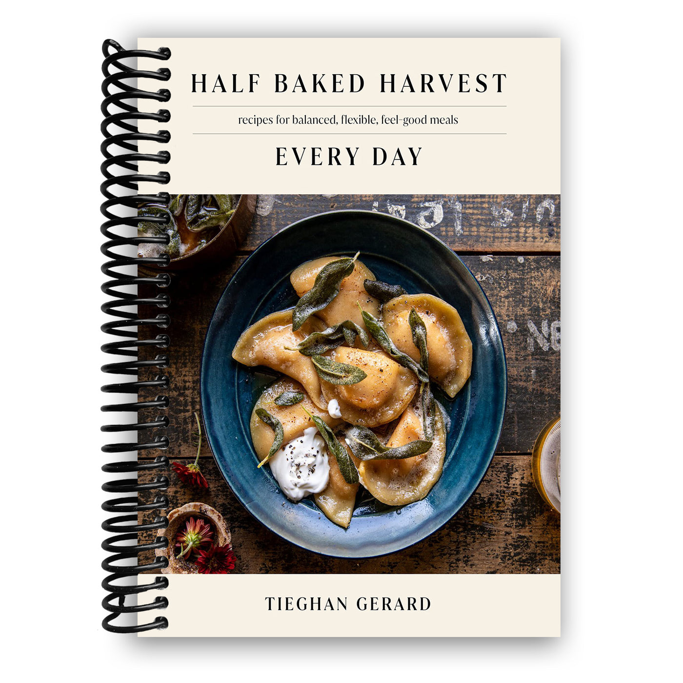 Half Baked Harvest Every Day: Recipes for Balanced, Flexible, Feel-Good Meals: A Cookbook (Spiral Bound)