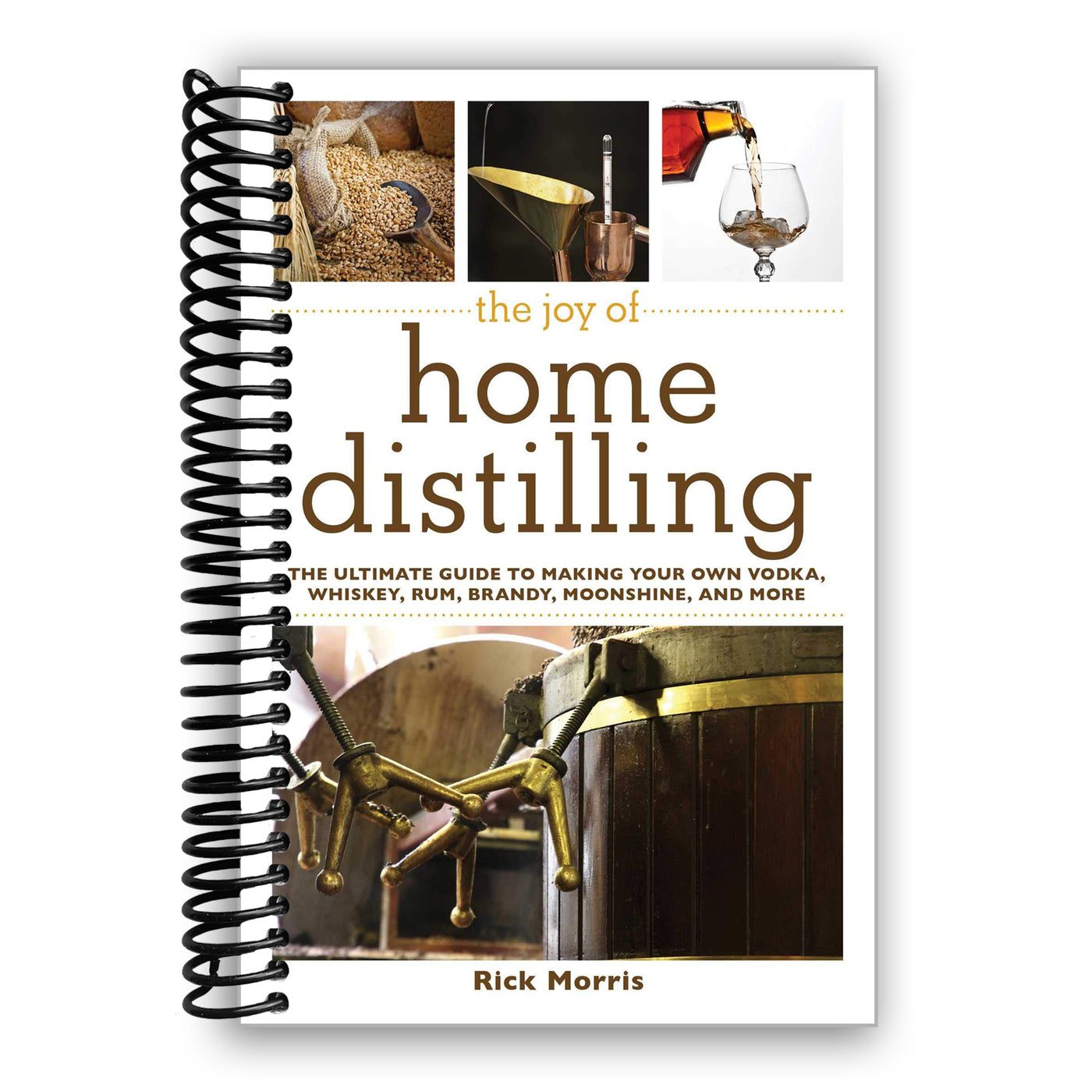 The Joy of Home Distilling: The Ultimate Guide to Making Your Own Vodka, Whiskey, Rum, Brandy, Moonshine, and More (Joy of Series) (Spiral Bound)