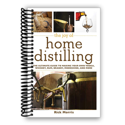 The Joy of Home Distilling: The Ultimate Guide to Making Your Own Vodka, Whiskey, Rum, Brandy, Moonshine, and More (Joy of Series) (Spiral Bound)