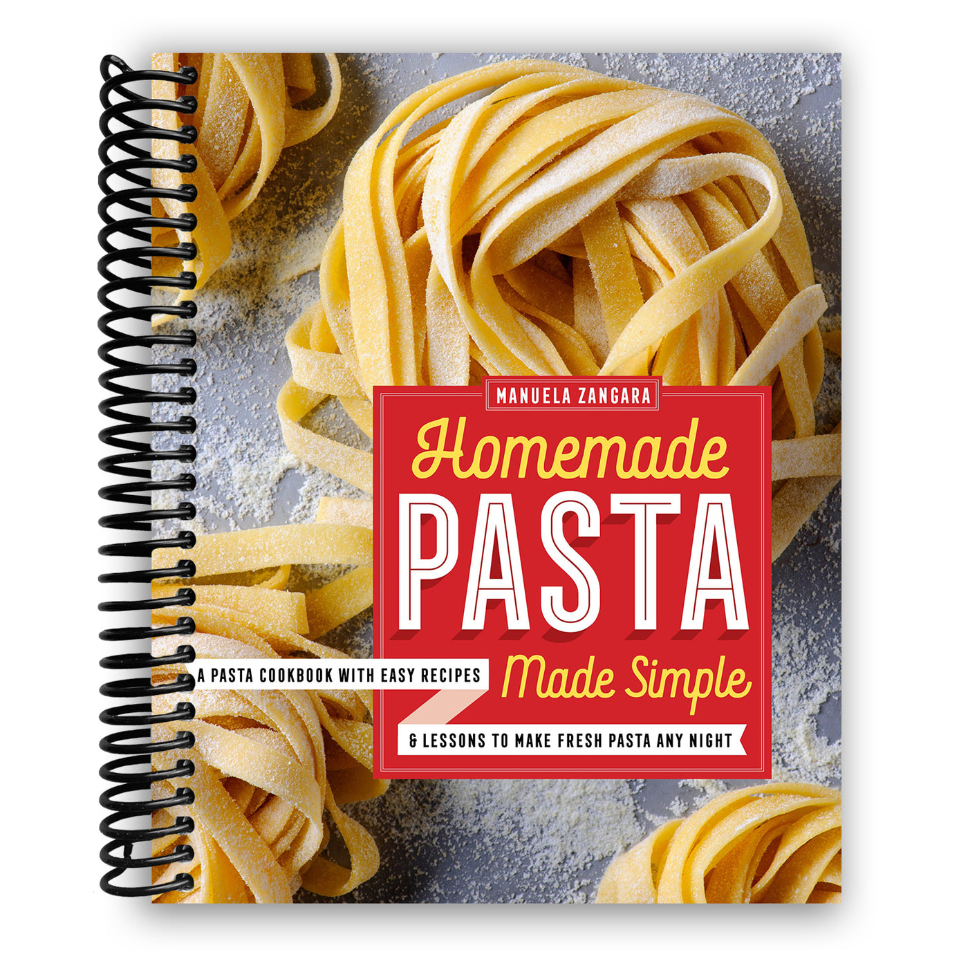 Homemade Pasta Made Simple: A Pasta Cookbook with Easy Recipes & Lessons to Make Fresh Pasta Any Night (Spiral Bound)