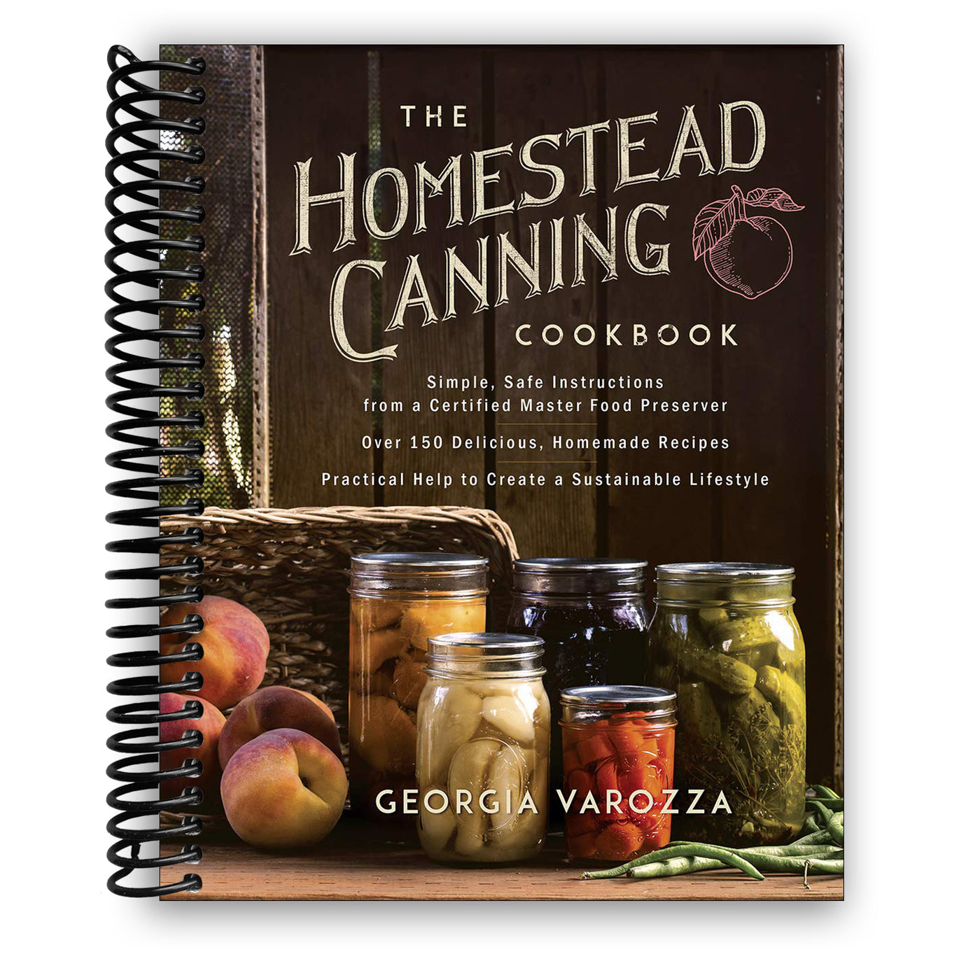 The Homestead Canning Cookbook: ‚Ä¢Simple, Safe Instructions from a Certified Master Food Preserver