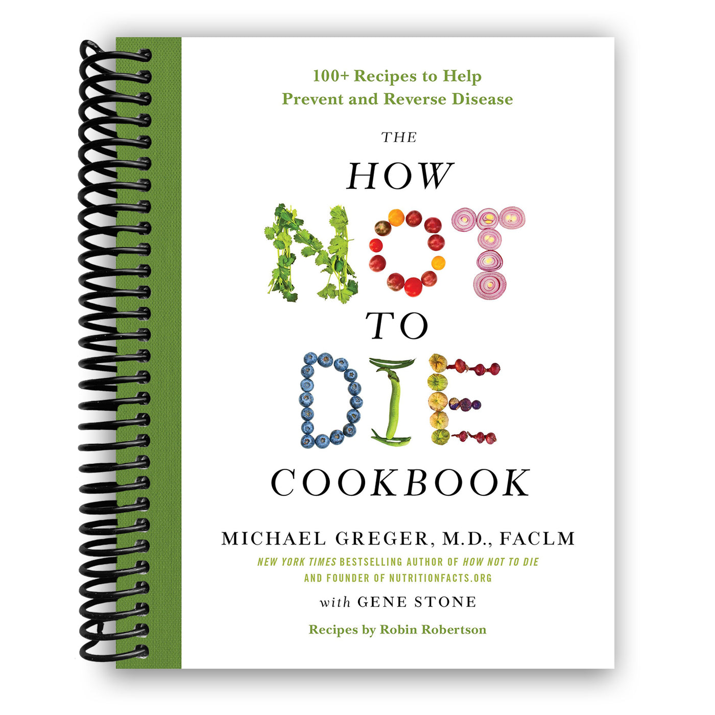 The How Not to Die Cookbook: 100+ Recipes to Help Prevent and Reverse Disease (Spiral Bound)