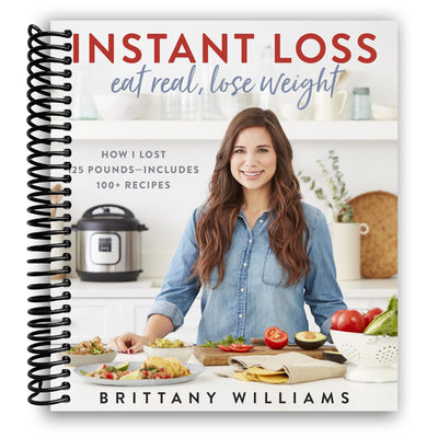 Instant Loss: Eat Real, Lose Weight: How I Lost 125 Pounds (Spiral Bound)