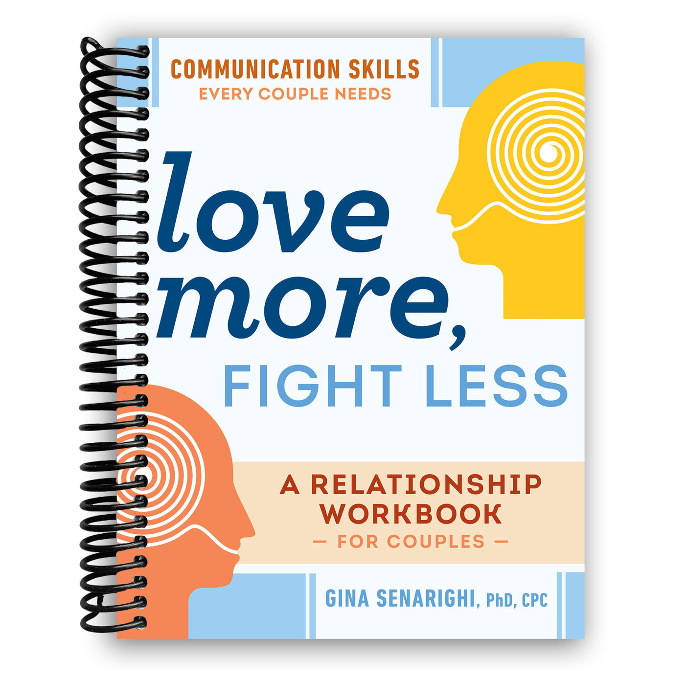 Love More, Fight Less: Communication Skills Every Couple Needs: A Relationship Workbook for Couples (Spiral Bound)