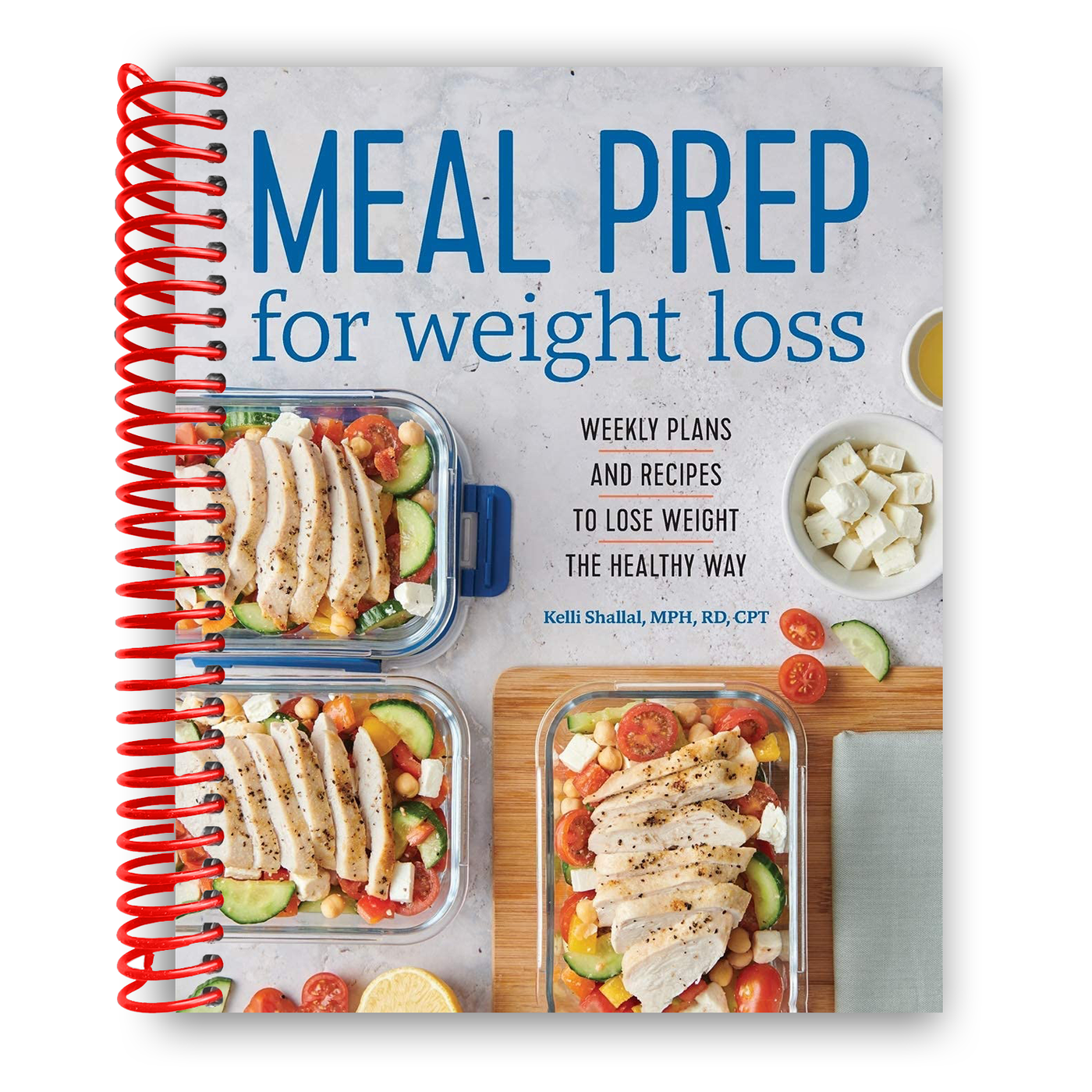 Meal Prep for Weight Loss: Weekly Plans and Recipes to Lose Weight the Healthy Way (Spiral Bound)