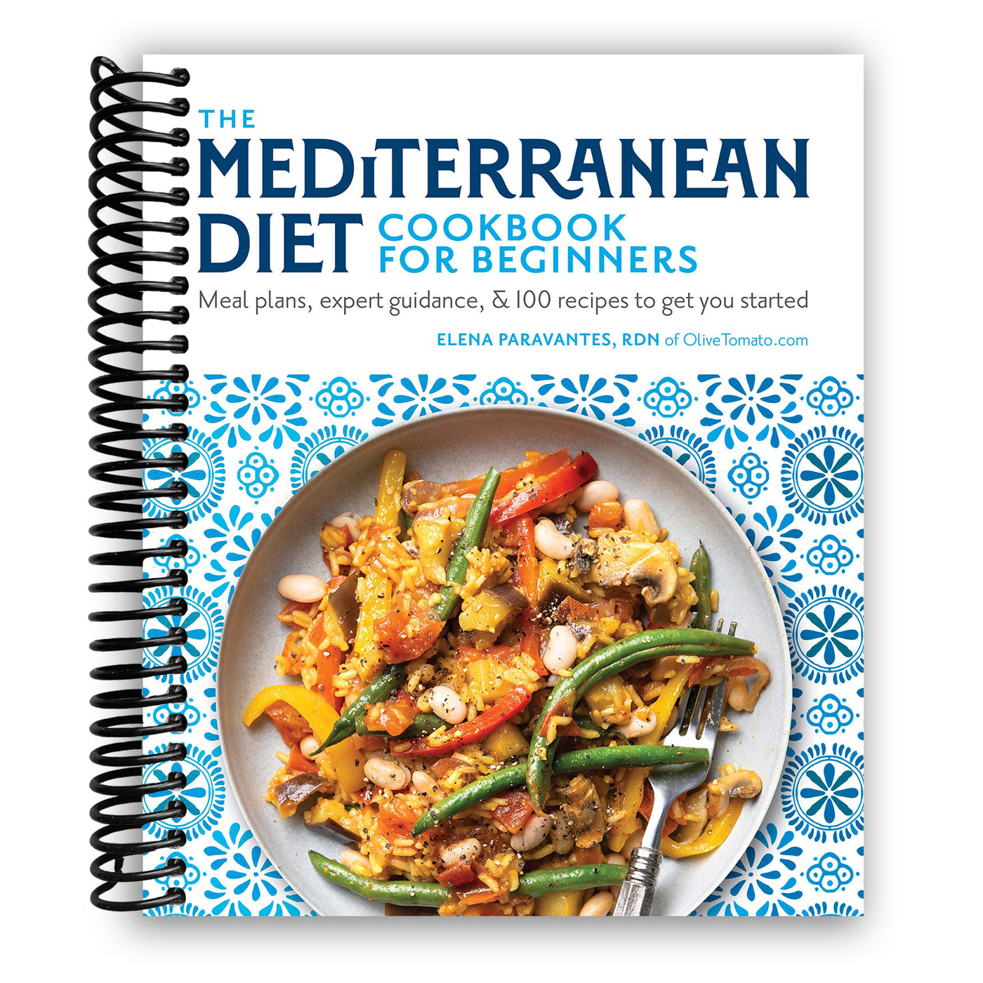 The Mediterranean Diet Cookbook for Beginners: Meal Plans, Expert Guidance, and 100 Recipes to Get You Started (Spiral Bound)