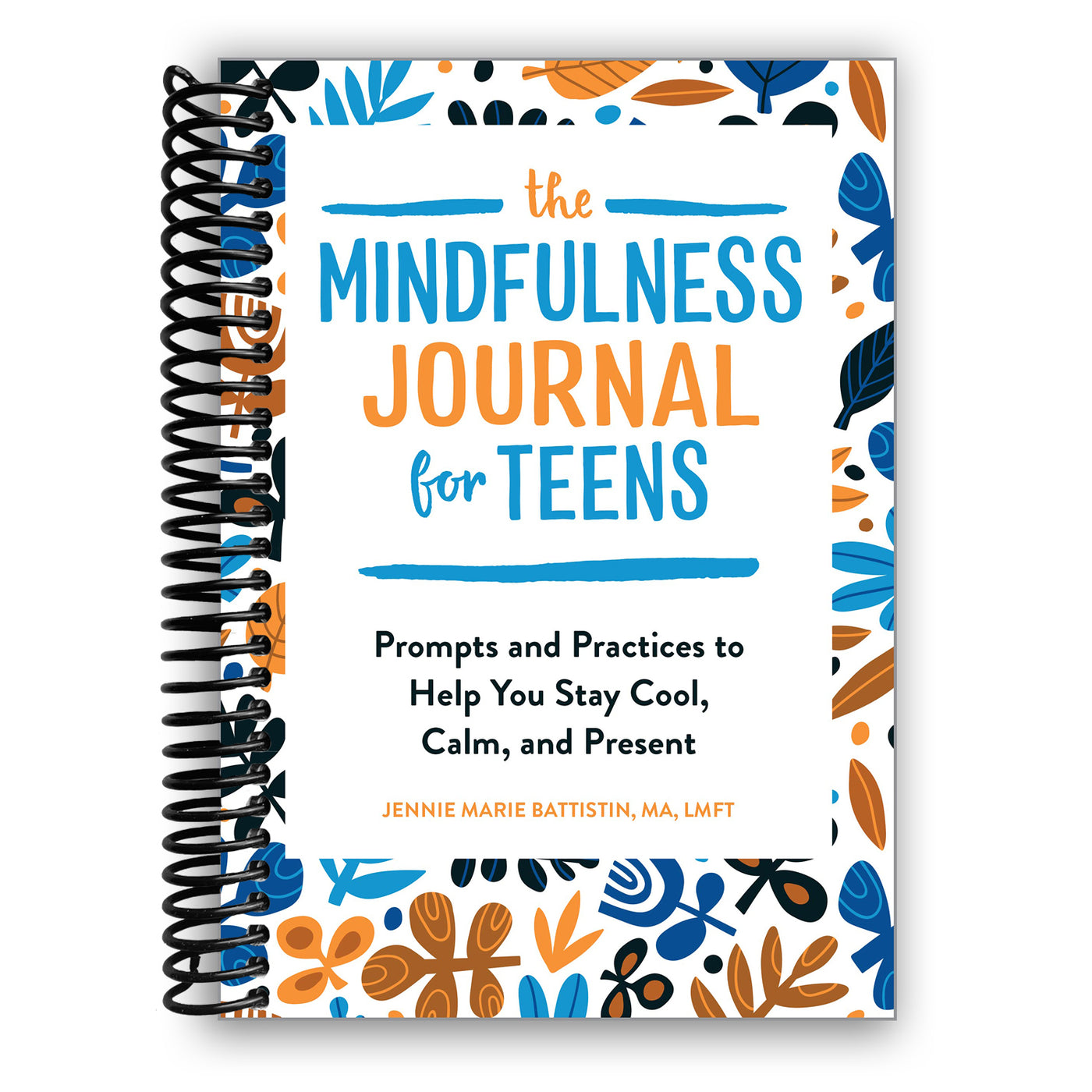 The Mindfulness Journal for Teens: Prompts and Practices to Help You Stay Cool, Calm, and Present (Spiral Bound)