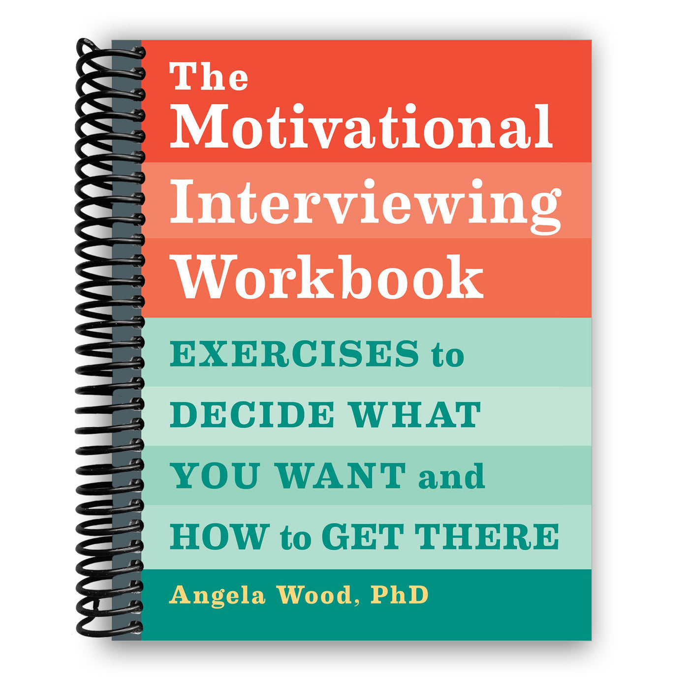 The Motivational Interviewing Workbook: Exercises to Decide What You Want and How to Get There (Spiral Bound)