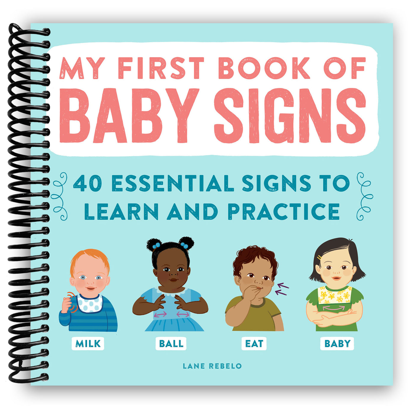 My First Book of Baby Signs: 40 Essential Signs to Learn and Practice (Spiral Bound)