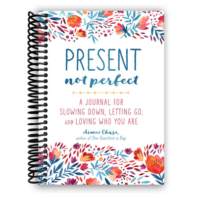 Present, Not Perfect: A Journal for Slowing Down, Letting Go, and Loving Who You Are (Spiral Bound)