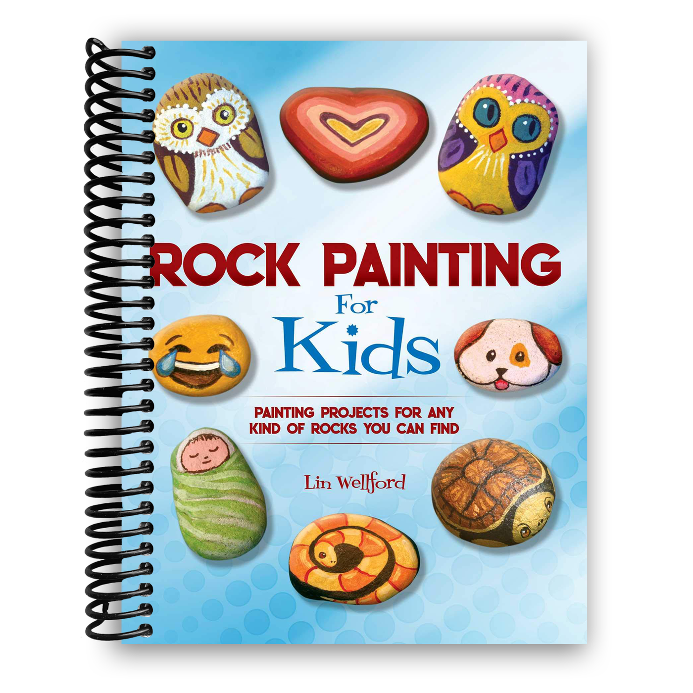 Rock Painting for Kids: Painting Projects for Rocks of Any Kind You Can Find (Spiral Bound)