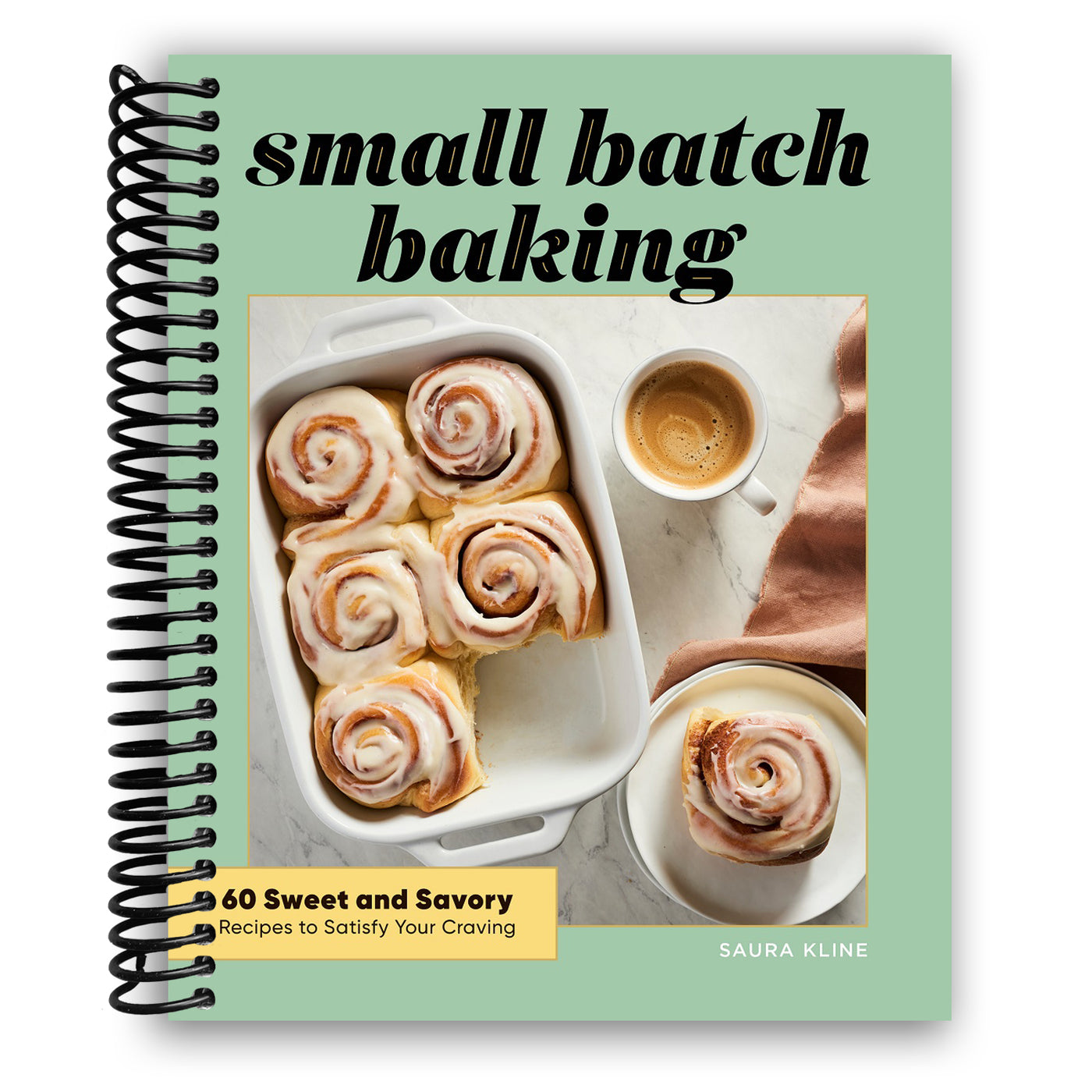 Small Batch Baking: 60 Sweet and Savory Recipes to Satisfy Your Craving (Spiral Bound)