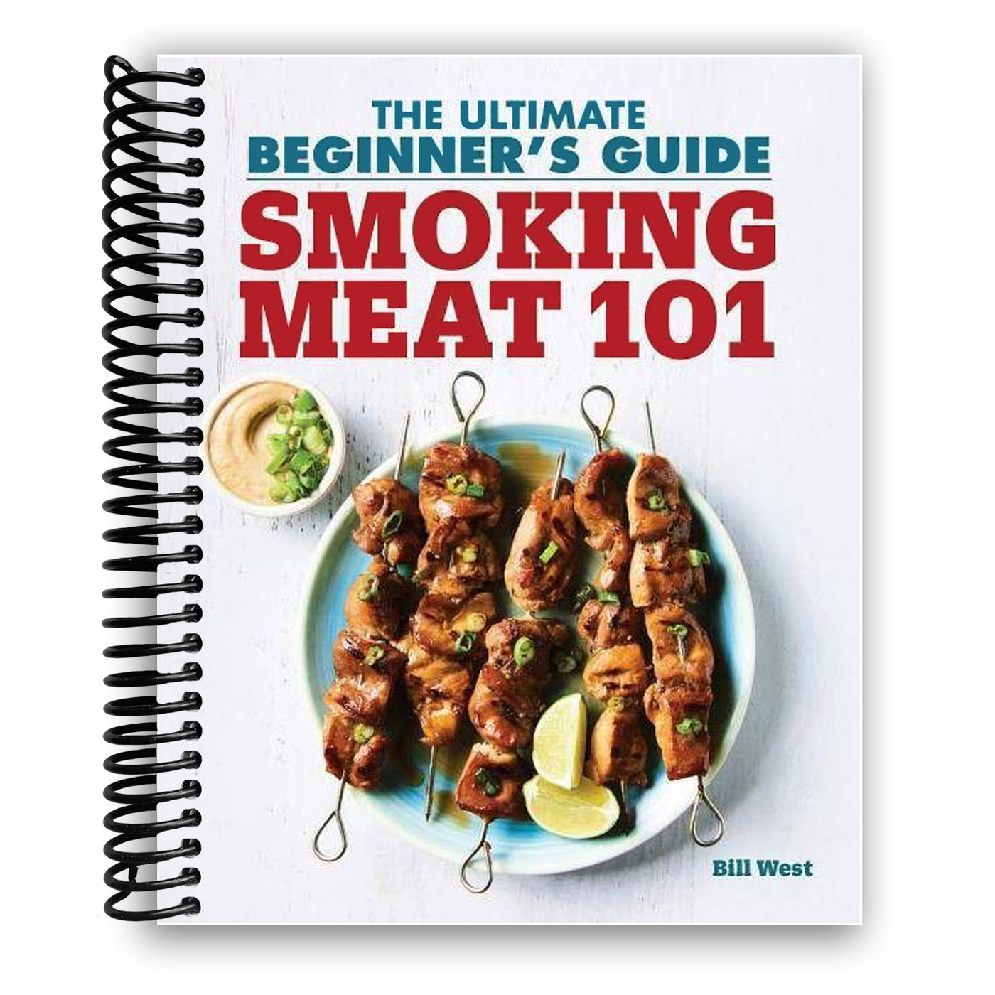 Smoking Meat 101: The Ultimate Beginner's Guide (Spiral Bound)