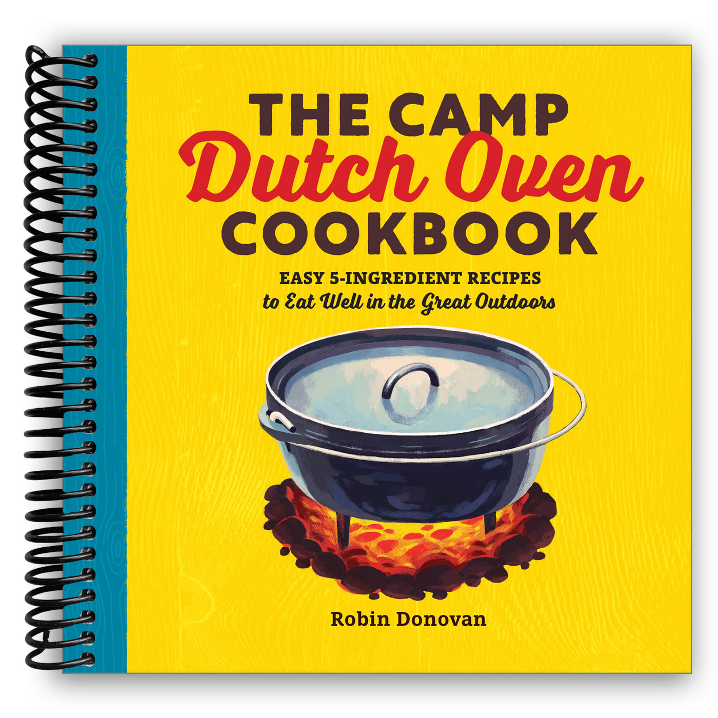 The Camp Dutch Oven Cookbook: Easy 5-Ingredient Recipes to Eat Well in the Great Outdoors (Spiral Bound)