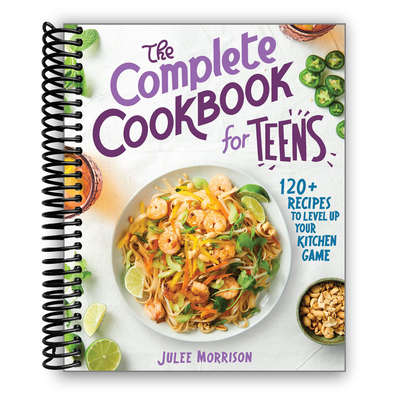 The Complete Cookbook for Teens: 120+ Recipes to Level Up Your Kitchen Game (Spiral Bound)