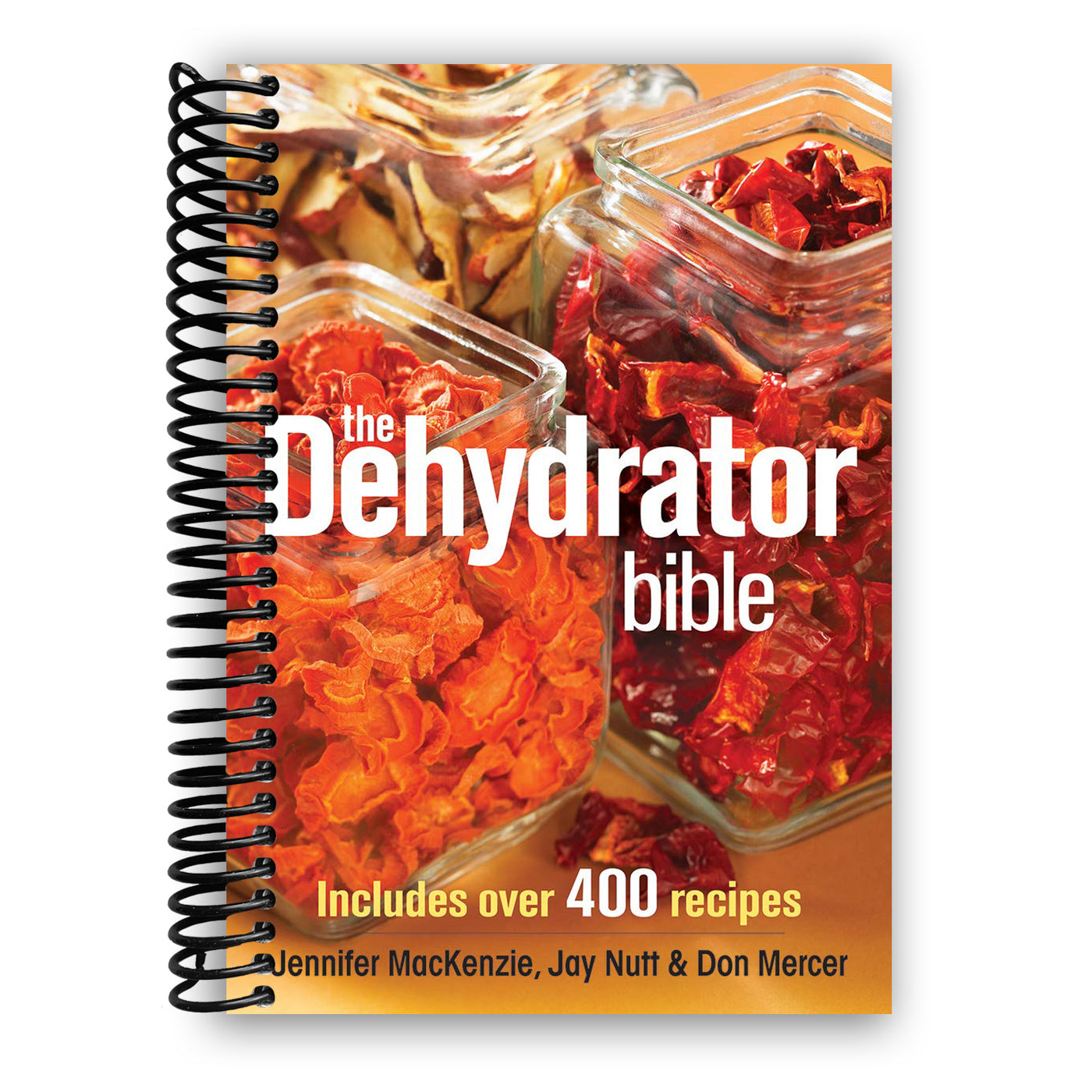 The Dehydrator Bible: Includes over 400 Recipes (Spiral Bound)