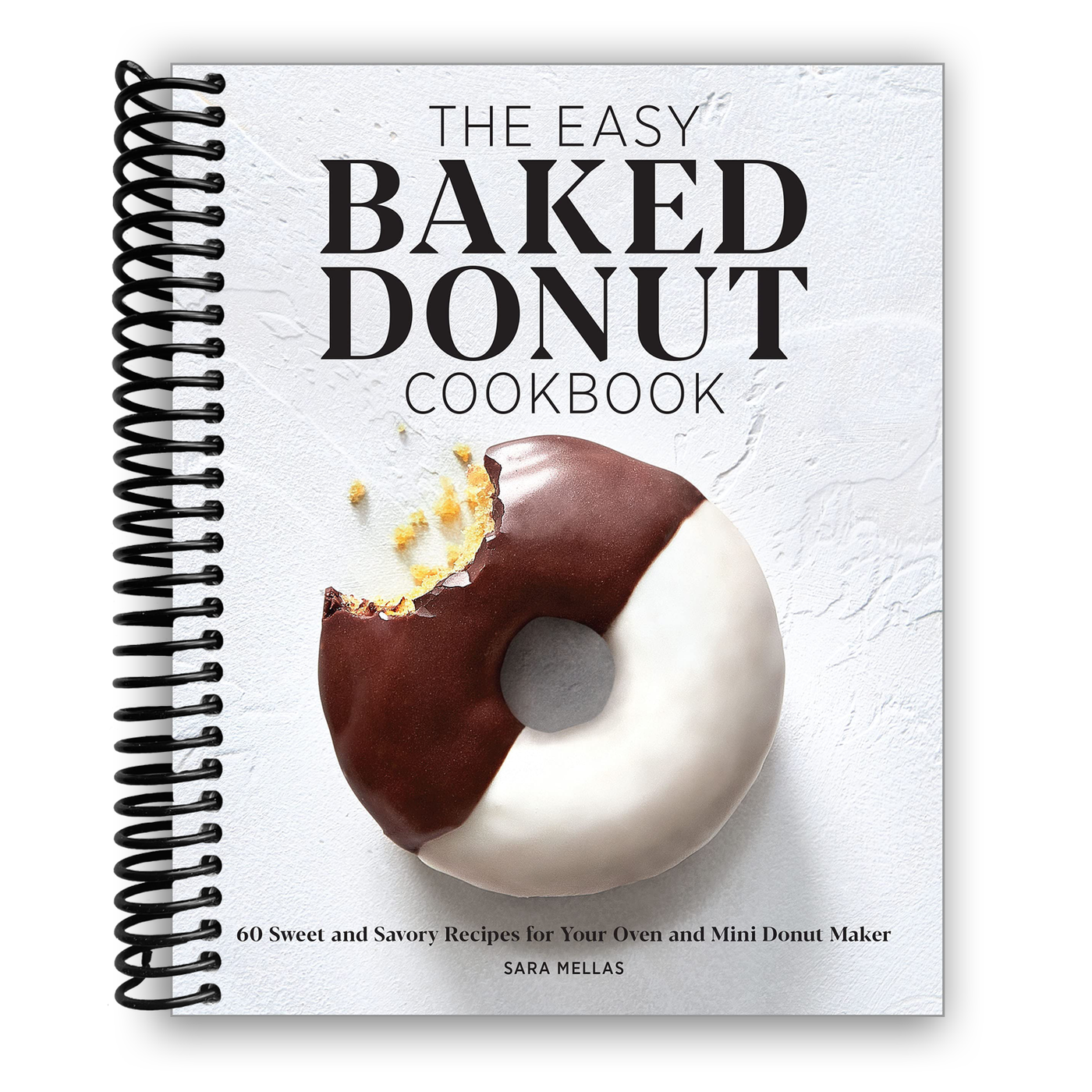 The Easy Baked Donut Cookbook: 60 Sweet and Savory Recipes for Your Oven and Mini Donut Maker (Spiral Bound)