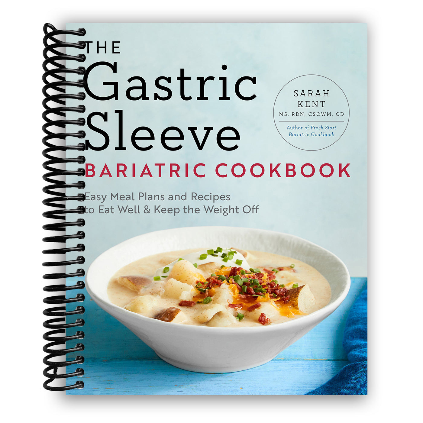 The Gastric Sleeve Bariatric Cookbook: Easy Meal Plans and Recipes to Eat Well & Keep the Weight Off (Spiral Bound)