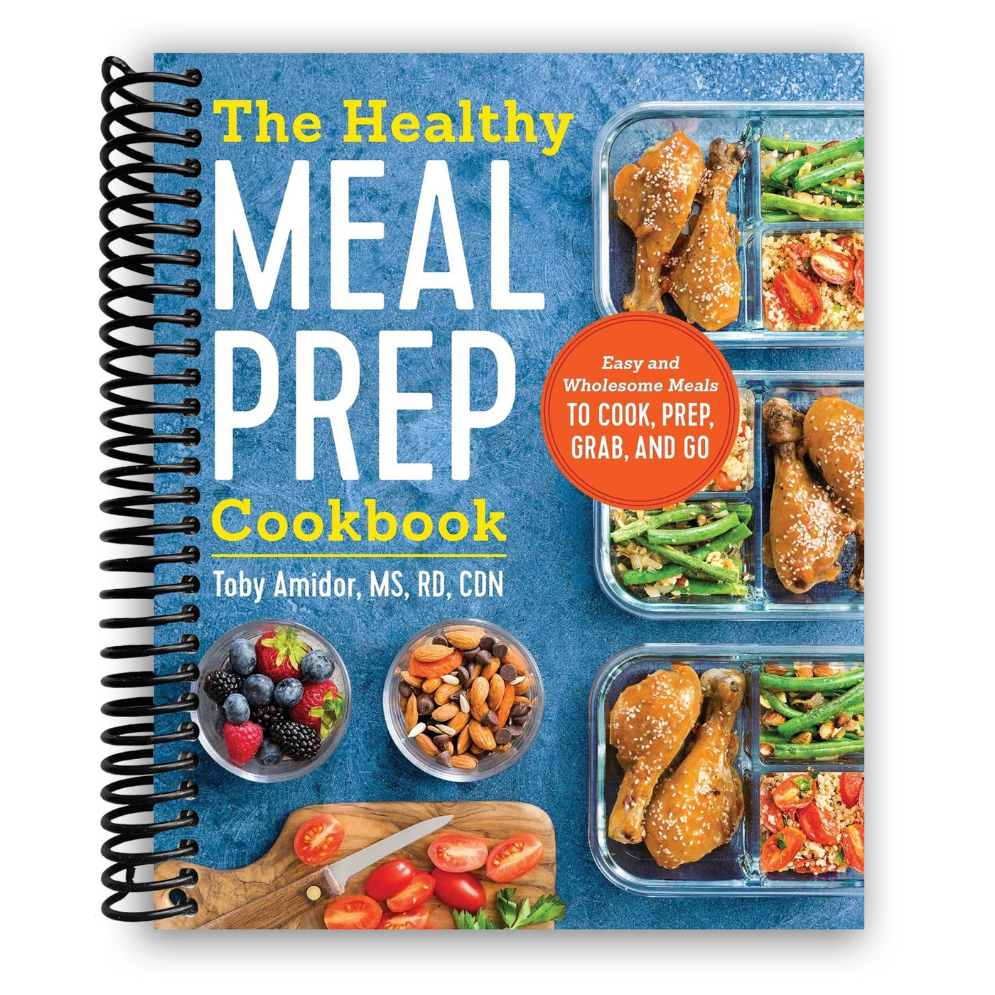 The Healthy Meal Prep Cookbook: Easy and Wholesome Meals to Cook, Prep, Grab, and Go (Spiral Bound)