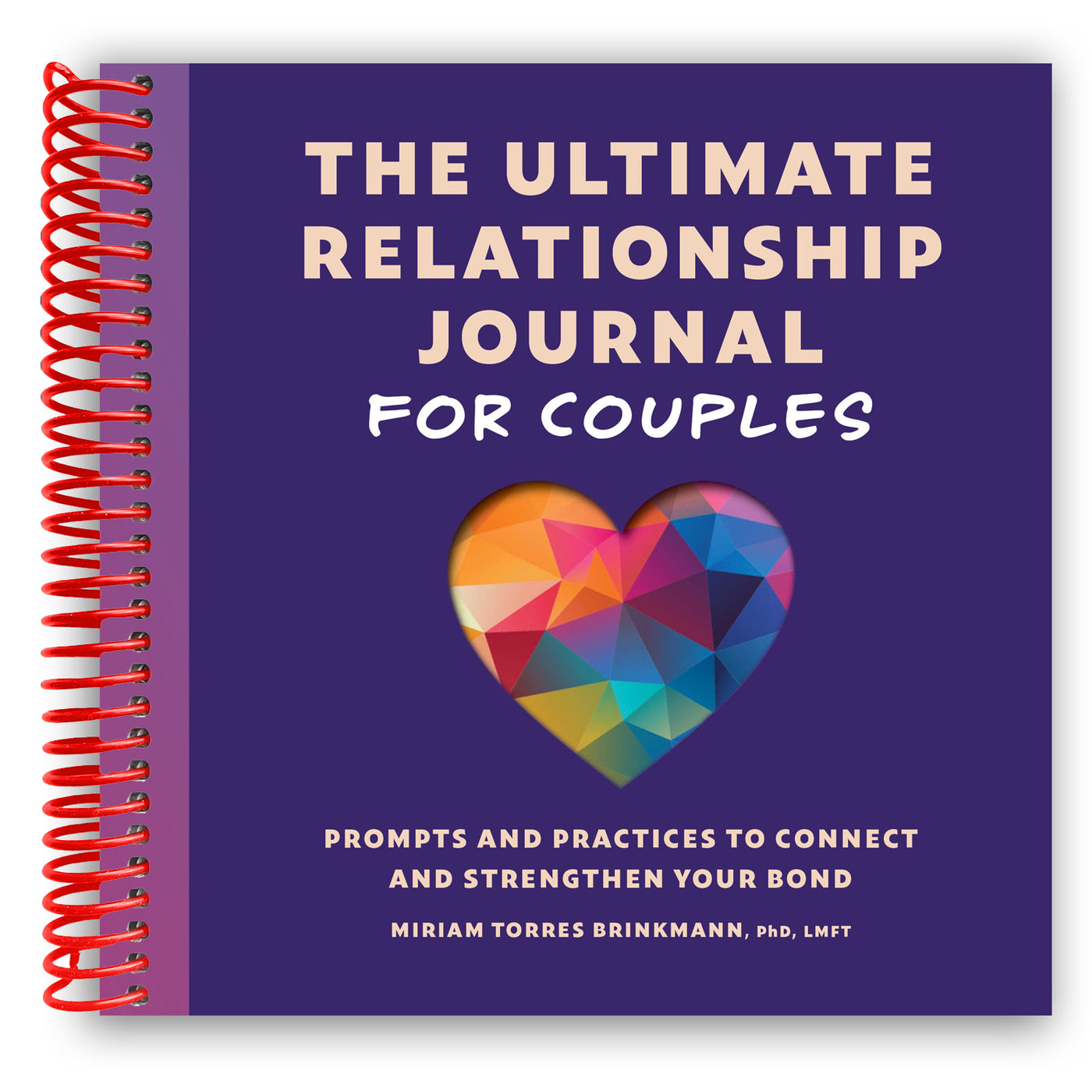 The Ultimate Relationship Journal for Couples: Prompts and Practices to Connect and Strengthen Your Bond (Spiral Bound)