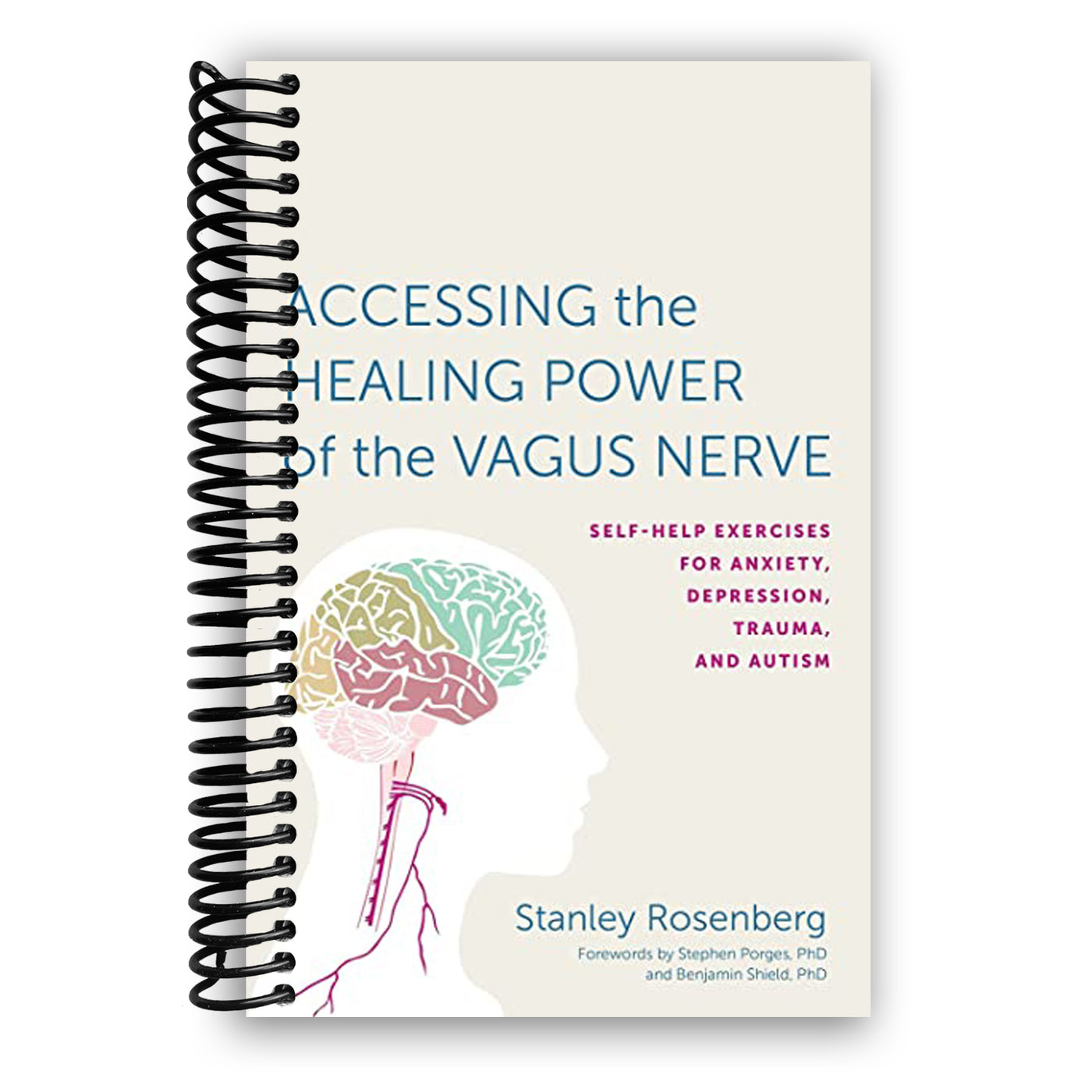 Accessing the Healing Power of the Vagus Nerve: Self-Help Exercises for Anxiety, Depression, Trauma, and Autism (Spiral Bound)