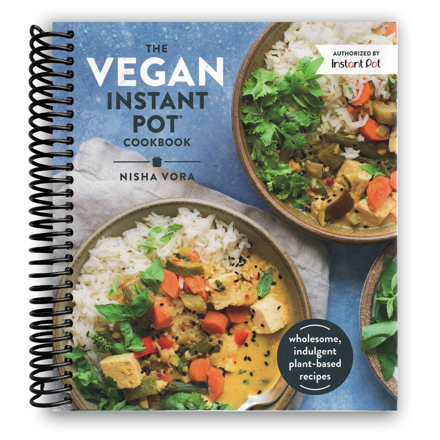 The Vegan Instant Pot Cookbook: Wholesome, Indulgent Plant-Based Recipes (Spiral Bound)