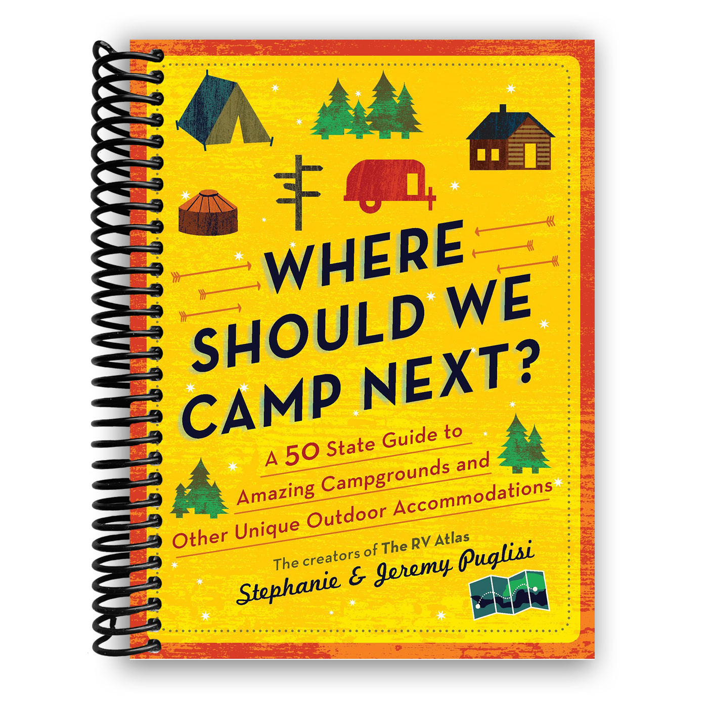 Where Should We Camp Next?: A 50-State Guide to Amazing Campgrounds and Other Unique Outdoor Accommodations (Spiral-Bound)