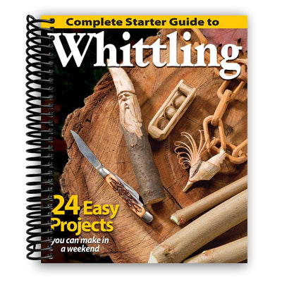 Complete Starter Guide to Whittling: 24 Easy Projects You Can Make in a Weekend (Spiral Bound)