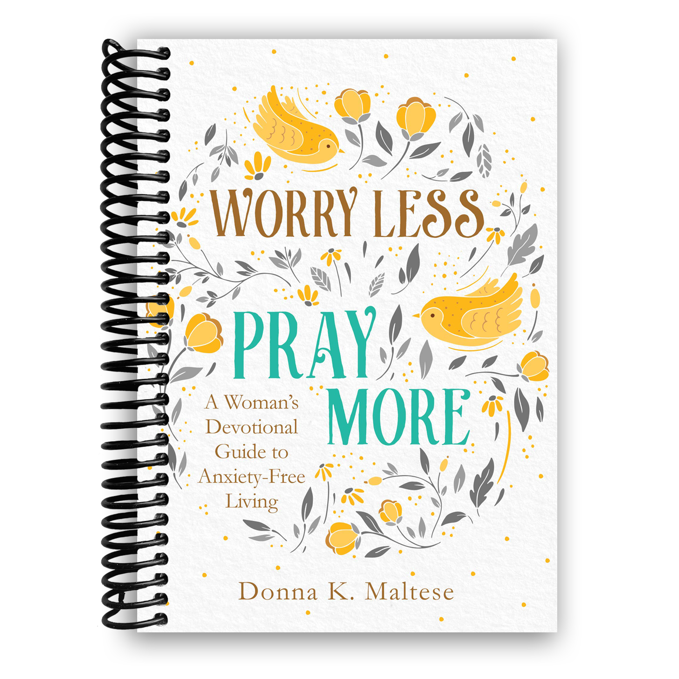 Worry Less, Pray More: A Woman's Devotional Guide to Anxiety-Free Living (Spiral Bound)