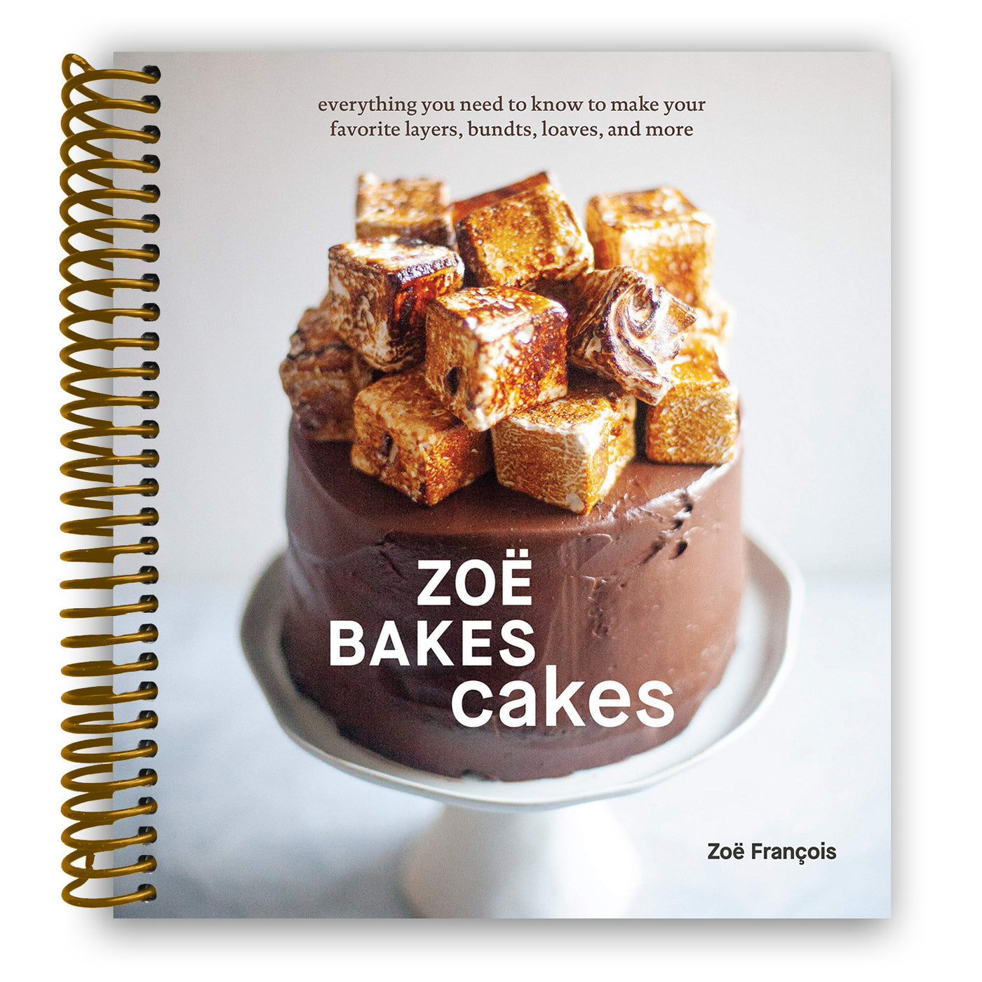 Zoë Bakes Cakes: Everything You Need to Know to Make Your Favorite Layers, Bundts, Loaves, and More (Spiral Bound)